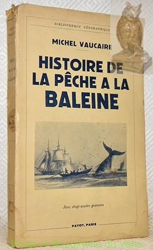 Image du vendeur pour Histoire de la pche  la baleine. Coll. "Bibliothque Gographique". Avec vingt-quatre gravures. mis en vente par Bouquinerie du Varis