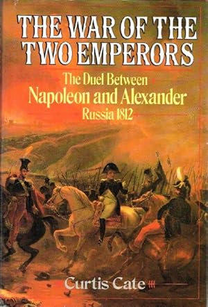 The War of the Two Emperors: The Duel between Napoleon and Alexander: Russia, 1812