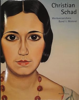 Christian Schad 1894-1982. Werkverzeichnis Band I: Malerei. Hrsg. von der Christian-Schad-Stiftun...