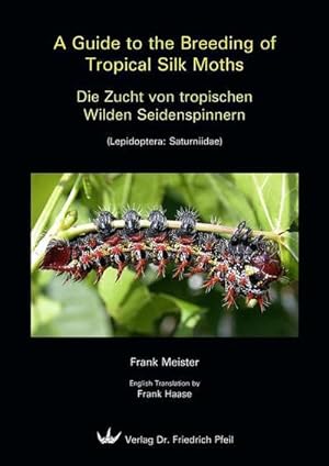 Immagine del venditore per A Guide to the Breeding of Tropical Silk Moths - Die Zucht von tropischen Wilden Seidenspinnern venduto da BuchWeltWeit Ludwig Meier e.K.
