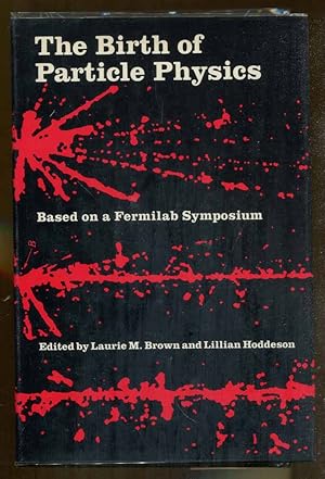 Seller image for The Birth of Particle Physics: Based on a Fermlab Symposium for sale by Dearly Departed Books