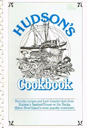 Hudson's Cookbook Favorite recipes and Low Country Lore from Hudson's Seafood House on the Docks