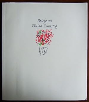 Briefe an Hulda Zumsteg. Mit einer Einleitung von Gustav Zumsteg und Hulda Zumstegs Lebenserinner...