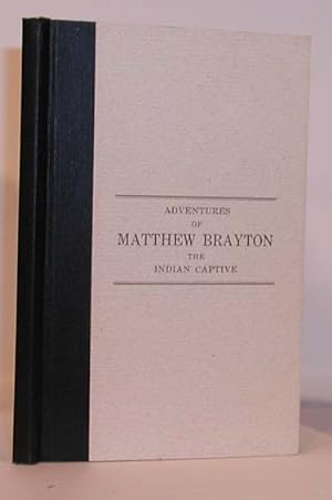Imagen del vendedor de The Indian Captive. A Narrative of the Adventures and Sufferings of Matthew Brayton in his Thirty-Four Years of Captivity Among The Indians of North-Western America a la venta por Town's End Books, ABAA