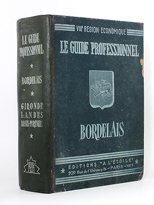 Le Guide Professionnel Bordelais. Gironde. Landes. Basses-Pyrénées. L'activité industrielle, comm...