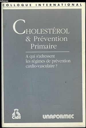 Image du vendeur pour CHOLESTEROL & PREVENTION PRIMAIRE a qui s'adressent les rgimes de prevention cardio vasculaire ? mis en vente par Le-Livre
