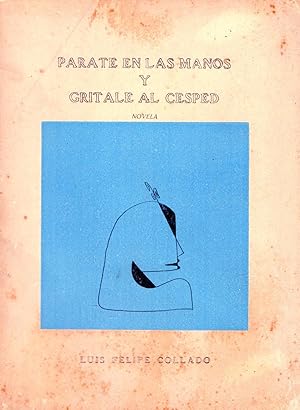 PARATE EN LAS MANOS Y GRÍTALE AL CESPED .NOVELA Y DIBUJOS DE LUIS F. COLLADO.