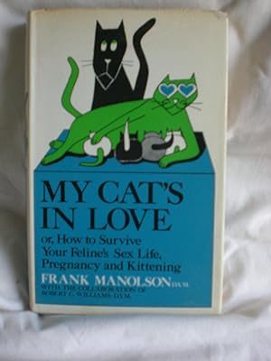 Seller image for My Cat's in Love; or, How to Survive Your Feline's Sex Life, Pregnancy, and Kittening for sale by MacKellar Art &  Books