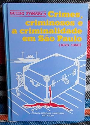 Crimes,Criminosos e a Criminalidade em Sao Paulo [1870-1950]
