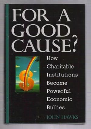 Immagine del venditore per For a Good Cause?: How Charitable Institutions Become Powerful Economic Bullies venduto da Gyre & Gimble