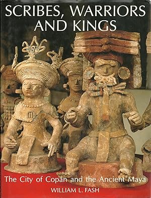 SCRIBES, WARRIORS AND KINGS: The city of Copán and the Ancient Maya