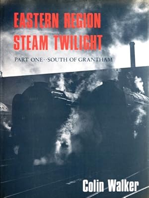 EASTERN REGION STEAM TWILIGHT - PART ONE : SOUTH OF GRANTHAM