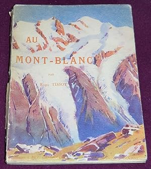 Bild des Verkufers fr AU MONT-BLANC Aiguilles - Sommets - Valles et glaciers - Ascensions et excursions - Sports d'hiver zum Verkauf von LE BOUQUINISTE