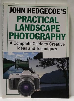 John Hedgecoe's Practical Landscape Photography. A Complete Guide To Creative Ideas And Techniques