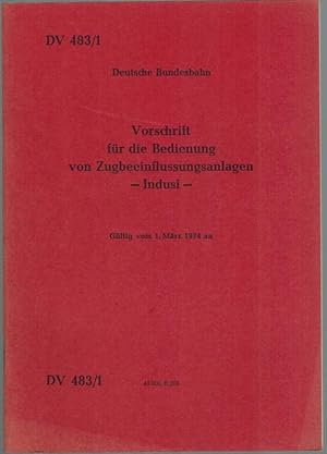 Seller image for Vorschrift fr die Bedienung von Zugbeeinflussungsanlagen - Indusi -. Gltig vom 1. Mrz 1974 an. [= DV 483/1]. for sale by Antiquariat Fluck