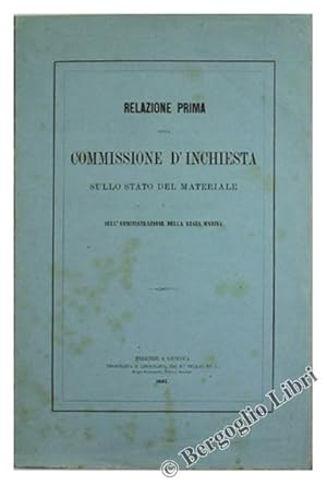 RELAZIONE PRIMA DELLA COMMISSIONE D'INCHIESTA SULLO STATO DEL MATERIALE E SULL'AMMINISTRAZIONE DE...