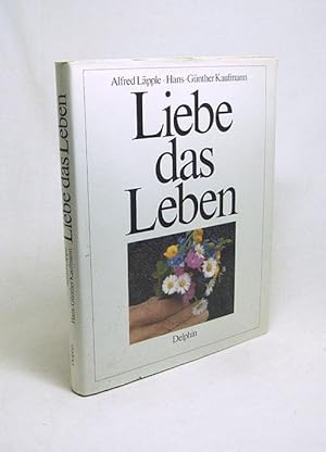 Bild des Verkufers fr Liebe das Leben / Alfred Lpple ; Hans-Gnther Kaufmann zum Verkauf von Versandantiquariat Buchegger