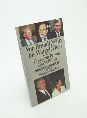 Imagen del vendedor de Von Brandt, Willy bis Waigel, Theo : Daten zur Person ; 200 Politiker aus West und Ost / [Peter Rosenzweig ; Eva Adler ; Gnter Klatt] a la venta por Versandantiquariat Buchegger