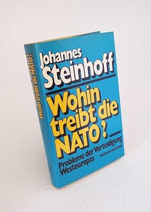 Seller image for Wohin treibt die NATO? : Probleme d. Verteidigung Westeuropas / Johannes Steinhoff for sale by Versandantiquariat Buchegger