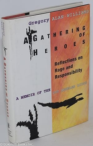 A gathering of heroes; reflections on rage and responsibility, a memoir of the Los Angeles riots