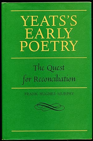 YEATS'S EARLY POETRY. The Quest For Reconciliation