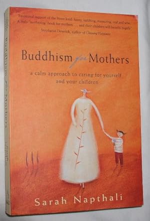 Buddhism for Mothers: A Calm Approach to Caring for Yourself and Your Children