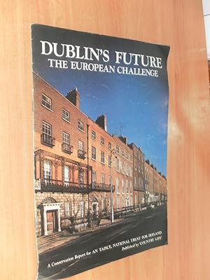 Imagen del vendedor de Dublin's Future the European Challenge a Conservation Report for an Taisce, the national Trust of Ireland a la venta por Dublin Bookbrowsers