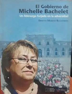 Imagen del vendedor de El gobierno de Michelle Bachelet. Un liderazgo forjado en la adversidad a la venta por Librera Monte Sarmiento