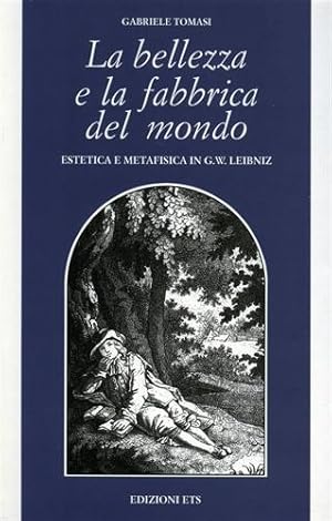 Immagine del venditore per La bellezza e la fabbrica del mondo. Estetica e metafisica in G.W.Leibniz. venduto da FIRENZELIBRI SRL