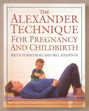 The Alexander technique for pregnancy and childbirth.