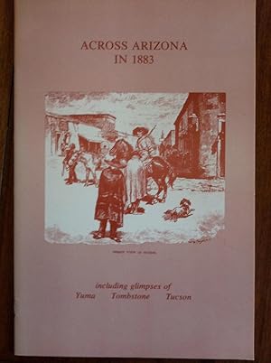 Seller image for Across Arizona in 1883 : including glimpses of Yuma, Tombstone, Tucson for sale by Epilonian Books