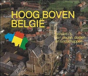 Seller image for HOOG BOVEN BELGIE. LUCHTFOTO'S VAN STEDEN, DORPEN EN LANDSCHAPPEN. for sale by BOOKSELLER  -  ERIK TONEN  BOOKS