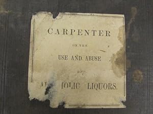 Image du vendeur pour On The Use and Abuse of Alcoholic Liquors, In Health and Disease mis en vente par Princeton Antiques Bookshop
