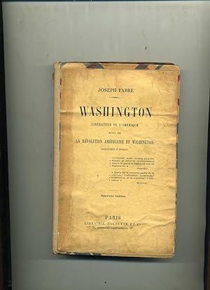 WASHINGTON LIBÉRATEUR DE L'AMERIQUE suivi de LA RÉVOLUTION AMÉRICAINE ET WASHINGTON ( Éclaircisse...