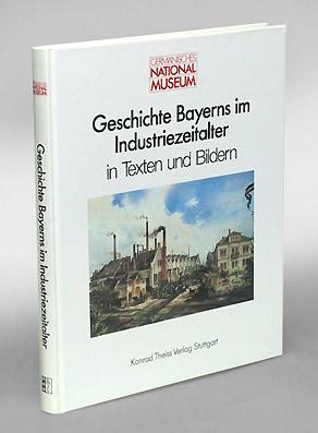 Seller image for Geschichte Bayerns im Industriezeitalter in Texten und Bildern. for sale by Antiquariat An der Rott Oswald Eigl