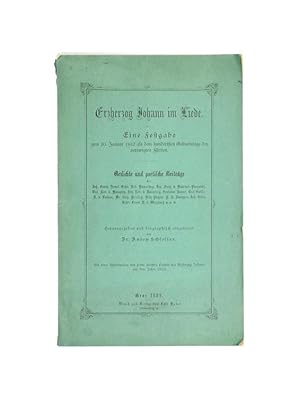 Bild des Verkufers fr Erzherzog Johann im Liede. Eine Festgabe zum 20. Januar 1882 als dem hundertsten Geburtstage des verewigten Frsten. Herausgegeben und biographisch eingeleitet von Dr. Anton Schlossar. zum Verkauf von Versandantiquariat Wolfgang Friebes