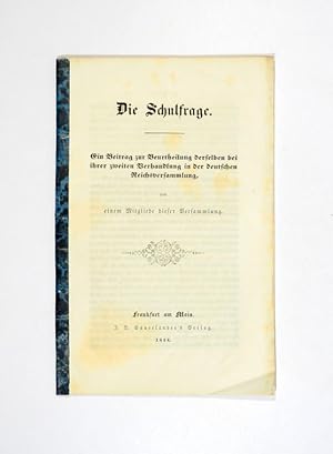 Bild des Verkufers fr Die Schulfrage. Ein Beitrag zur Beurtheilung derselben bei ihrer zweiten Verhandlung in der deutschen Reichsversammlung, von einem Mitgliede dieser Versammlung. zum Verkauf von Versandantiquariat Wolfgang Friebes