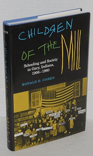 Children of the mill: schooling and society in Gary, Indiana, 1906-1960