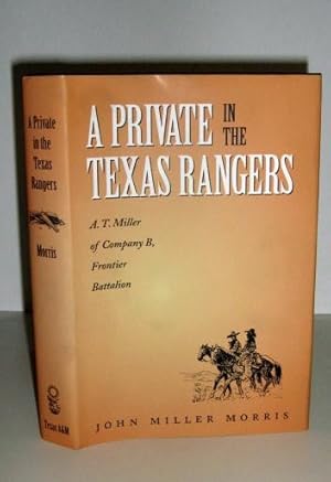 A Private in the Texas Rangers: A. T. Miller of Company B, Frontier Battalion (Canseco-Keck Histo...