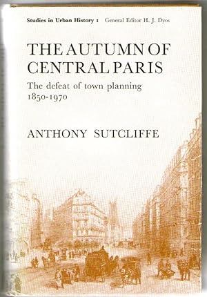 Seller image for The Autumn of Central Paris - The Defeat of Town Planning 1850-1970 for sale by Plane Tree Books