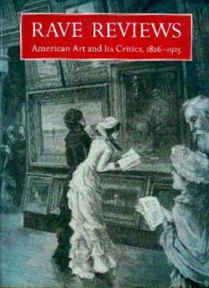 Seller image for Rave Reviews: American Art and Its Critics, 1826-1925 for sale by LEFT COAST BOOKS