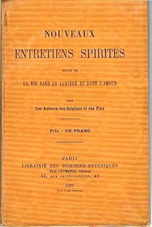 Nouveaux entretiens spirites suivis de" La Vie dans la Lumière et dans l'Amour" par les auteurs d...