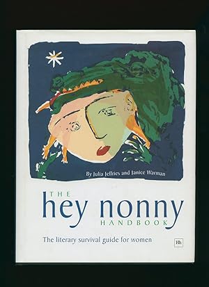 Seller image for The Hey Nonny Handbook; the Literary Survival Guide for Women [Signed] for sale by Little Stour Books PBFA Member