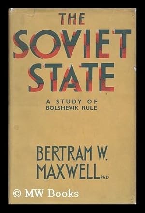 Imagen del vendedor de The Soviet State : a Study of Bolshevik Rule / by Bertram W. Maxwell a la venta por MW Books Ltd.