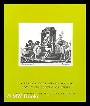 Bild des Verkufers fr La Real Calcografia De Madrid : Goya Y Sus Contemporaneos (Exhibition Catalogue) zum Verkauf von MW Books