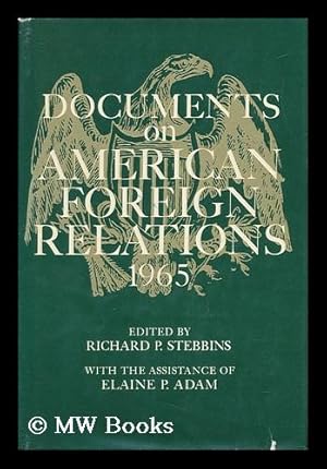 Seller image for Documents on American Foreign Relations. 1965 / Edited by Richard P. Stebbins with the Assistance of Elaine P. Adam for sale by MW Books