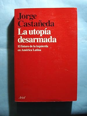 Immagine del venditore per LA UTOPA DESARMADA. EL FUTURO DE LA IZQUIERDA EN AMRICA LATINA venduto da Ernesto Julin Friedenthal