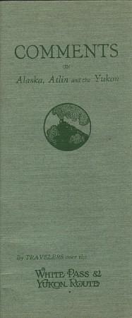 Bild des Verkufers fr Comments on Alaska, Atlin and the Yukon by Travellers Over the White Pass & Yukon Route [Cover Title] zum Verkauf von Aquila Books(Cameron Treleaven) ABAC