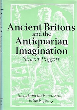 Ancient Britons and the Antiquarian Imagination: Ideas from the Renaissance to the Regency