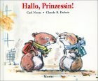 Hallo, Prinzessin!. Carl Norac ; Claude K. Dubois. Aus dem Franz. von Regina Enderle